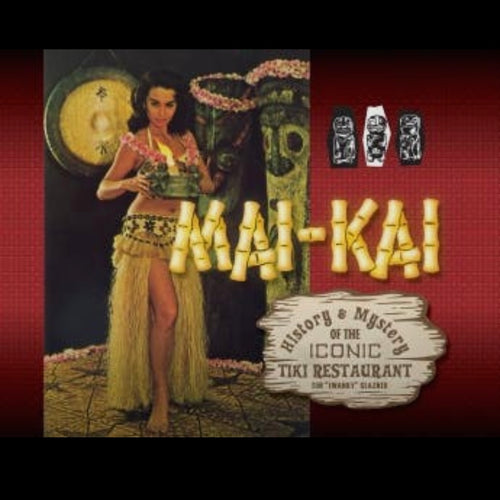 Mai-Kai: History and Mystery of the Iconic Tiki Restaurant